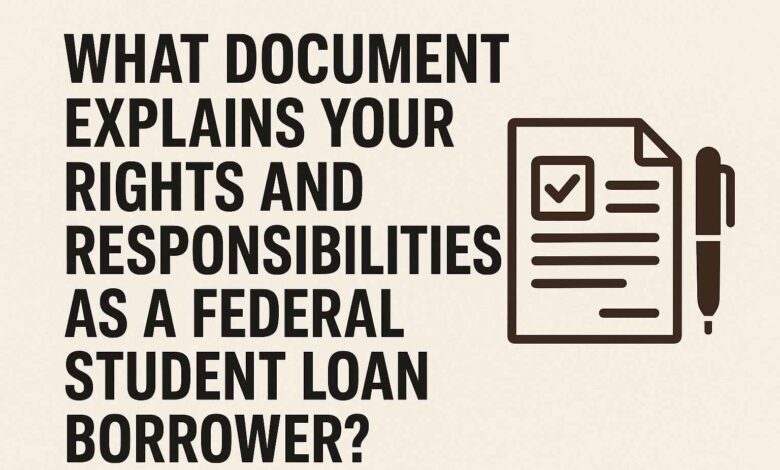 What Document Explains Your Rights and Responsibilities as a Federal Student Loan Borrower?